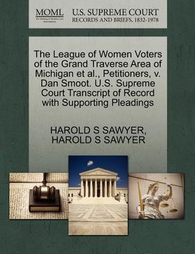 portada the league of women voters of the grand traverse area of michigan et al., petitioners, v. dan smoot. u.s. supreme court transcript of record with supp (en Inglés)