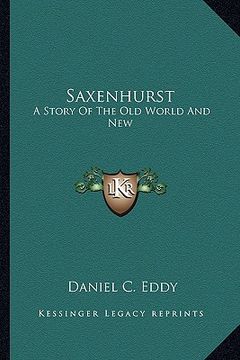 portada saxenhurst: a story of the old world and new (en Inglés)