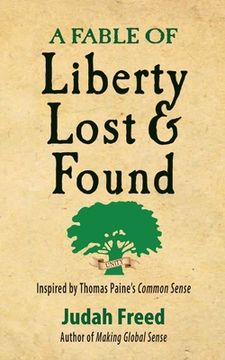 portada A Fable of Liberty Lost and Found: Inspired by Thomas Paine's Common Sense (in English)