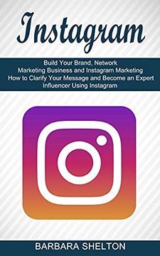 portada Instagram: How to Clarify Your Message and Become an Expert Influencer Using Instagram (Build Your Brand, Network Marketing Business and Instagram Marketing) (en Inglés)