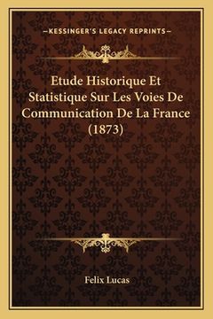 portada Etude Historique Et Statistique Sur Les Voies De Communication De La France (1873) (en Francés)