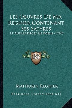 portada Les Oeuvres De Mr. Regnier Contenant Ses Satyres: Et Autres Pieces De Poesie (1710) (en Francés)