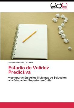 portada Estudio de Validez Predictiva: y comparación de los Sistemas de Selección a la Educación Superior en Chile