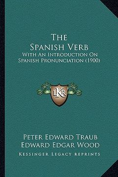 portada the spanish verb: with an introduction on spanish pronunciation (1900)