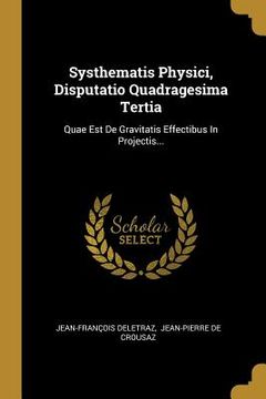 portada Systhematis Physici, Disputatio Quadragesima Tertia: Quae Est De Gravitatis Effectibus In Projectis... (en Latin)