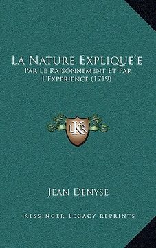 portada La Nature Explique'e: Par Le Raisonnement Et Par L'Experience (1719) (in French)