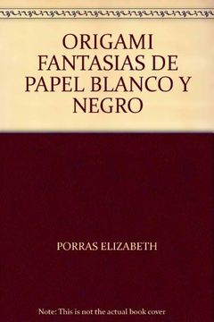portada Origami Fantasias de Papel Blanco y Negro (in Spanish)