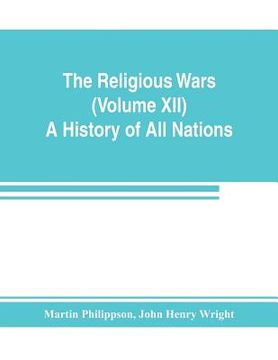 portada The Religious Wars (Volume XII) A History of All Nations