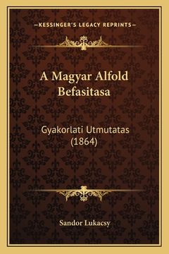 portada A Magyar Alfold Befasitasa: Gyakorlati Utmutatas (1864) (en Húngaro)