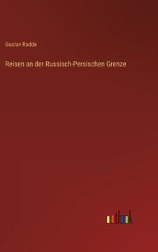 portada Reisen an der Russisch-Persischen Grenze (en Alemán)