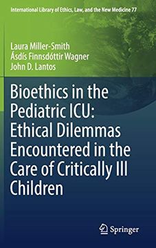 portada Bioethics in the Pediatric Icu: Ethical Dilemmas Encountered in the Care of Critically ill Children (International Library of Ethics, Law, and the new Medicine) (in English)