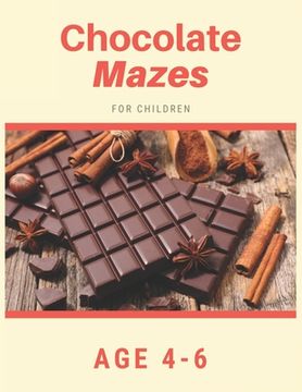 portada Chocolate Mazes For Children Age 4-6: Mazes book - 81 Pages, Ages 4 to 6, Patience, Focus, Attention to Detail, and Problem-Solving (in English)