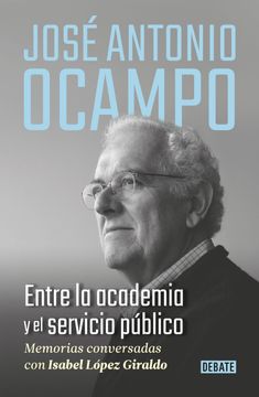 portada José Antonio Ocampo. Entre la academia y el servicio público (in Spanish)