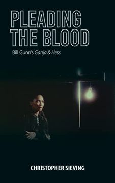 portada Pleading the Blood: Bill Gunn'S Ganja & Hess (Studies in the Cinema of the Black Diaspora) (in English)