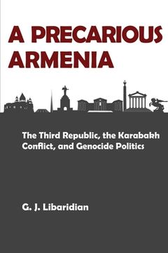 portada A Precarious Armenia: The Third Republic, the Karabakh Conflict, and Genocide Politics (en Inglés)