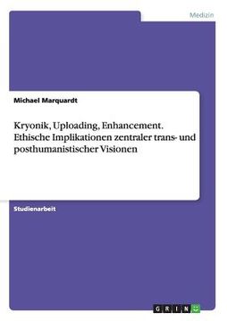 portada Kryonik, Uploading, Enhancement. Ethische Implikationen zentraler trans- und posthumanistischer Visionen (in German)