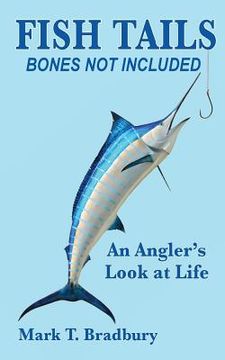 portada Fish Tails - Bones Not Included: An Angler's Look at Life (en Inglés)