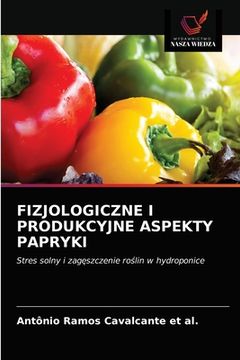 portada Fizjologiczne I Produkcyjne Aspekty Papryki