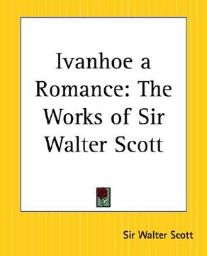 portada ivanhoe a romance: the works of sir walter scott (en Inglés)