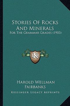portada stories of rocks and minerals: for the grammar grades (1903) (en Inglés)