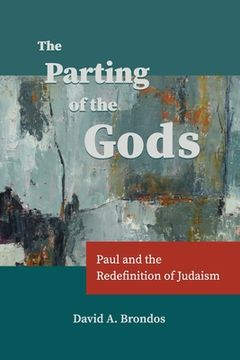 portada The Parting of the Gods: Paul and the Redefinition of Judaism (en Inglés)