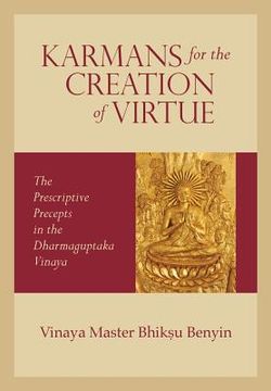 portada Karmans for the Creation of Virtue: The Prescriptive Precepts in the Dharmaguptaka Vinaya (en Inglés)