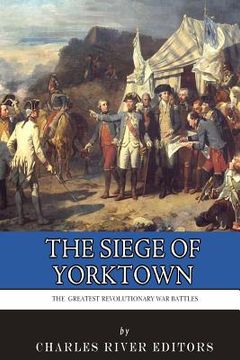 portada The Greatest Revolutionary War Battles: The Siege of Yorktown (in English)