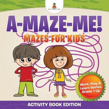 portada A-Maze-Me! Mazes for Kids (Activity Book Edition) Work, Play & Learn Series Grade 1 Up (en Inglés)