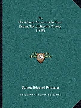 portada the neo-classic movement in spain during the eighteenth centthe neo-classic movement in spain during the eighteenth century (1918) ury (1918)