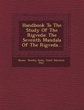 portada Handbook to the Study of the Rigveda: The Seventh Mandala of the Rigveda... (en Hindi)