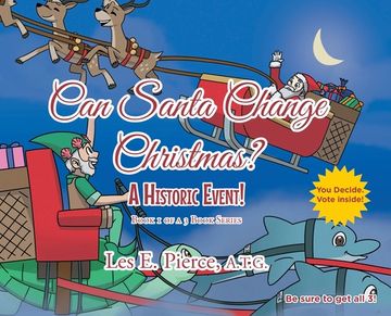 portada Can Santa Change Christmas? A Historic Event!: Book 1 of a 3 Book Series (en Inglés)
