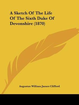 portada a sketch of the life of the sixth duke of devonshire (1870)