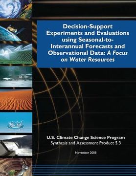 portada Decision-Support Experiments and Evaluations Using Seasonal-to-Interannual Forecasts and Observational Data: A Focus on Water Resources (SAP 5.3) (en Inglés)