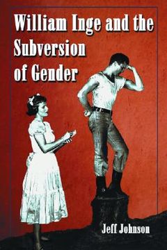 portada william inge and the subversion of gender: rewriting stereotypes in the plays, novels, and screenplays (in English)