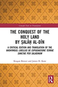portada The Conquest of the Holy Land by ṢAlāḥ Al-Dīn: A Critical Edition and Translation of the Anonymous Libellus de Expugnatione Terrae Sanctae per Saladinum (Crusade Texts in Translation) (in English)