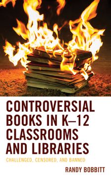 portada Controversial Books in K-12 Classrooms and Libraries: Challenged, Censored, and Banned (en Inglés)