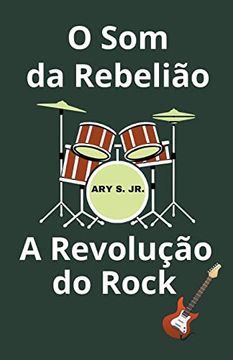 portada O Som da Rebelião A Revolução do Rock (en Portugués)
