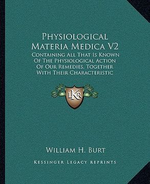 portada physiological materia medica v2: containing all that is known of the physiological action of our remedies, together with their characteristic indicati