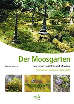 portada Der Moosgarten: Naturnah Gestalten mit Moosen - Praxiswissen, Inspiration, Naturschutz (en Alemán)