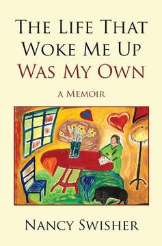 portada The Life That Woke Me Up Was My Own: A Memoir (en Inglés)
