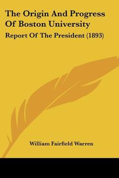 portada the origin and progress of boston university: report of the president (1893) (in English)