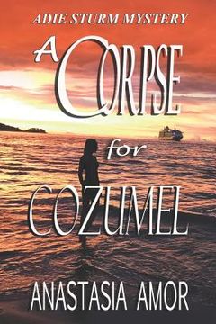 portada A Corpse for Cozumel: Adie Sturm Mystery