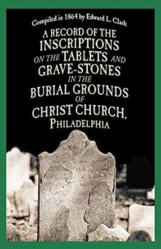 portada A Record of the Inscriptions on the Tablets and Grave-Stones in the Burial-Grounds of Christ Church (en Inglés)