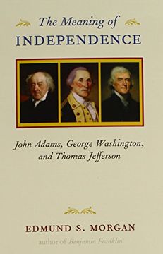 portada The Meaning of Independence: John Adams, George Washington, and Thomas Jefferson (en Inglés)