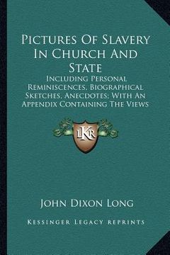 portada pictures of slavery in church and state: including personal reminiscences, biographical sketches, anecdotes; with an appendix containing the views of (en Inglés)