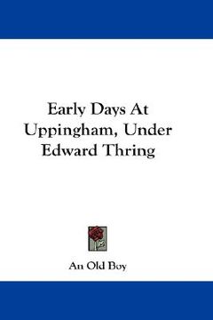 portada early days at uppingham, under edward thring (en Inglés)