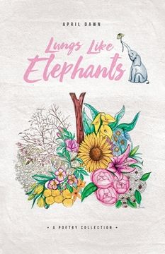 portada Lungs Like Elephants: Poems About Anxiety, Addiction, Heartbreak, Love, and Depression (en Inglés)