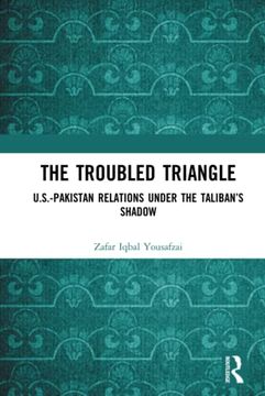 portada The Troubled Triangle: Us-Pakistan Relations Under the Taliban’S Shadow (en Inglés)
