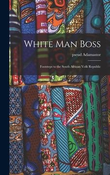 portada White Man Boss; Footsteps to the South African Volk Republic