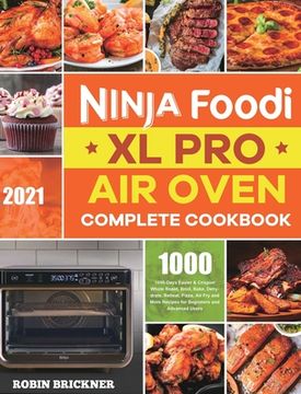 portada Ninja Foodi xl pro air Oven Complete Cookbook 2021: 1000-Days Easier & Crispier Whole Roast, Broil, Bake, Dehydrate, Reheat, Pizza, air fry and More Recipes for Beginners and Advanced Users (en Inglés)